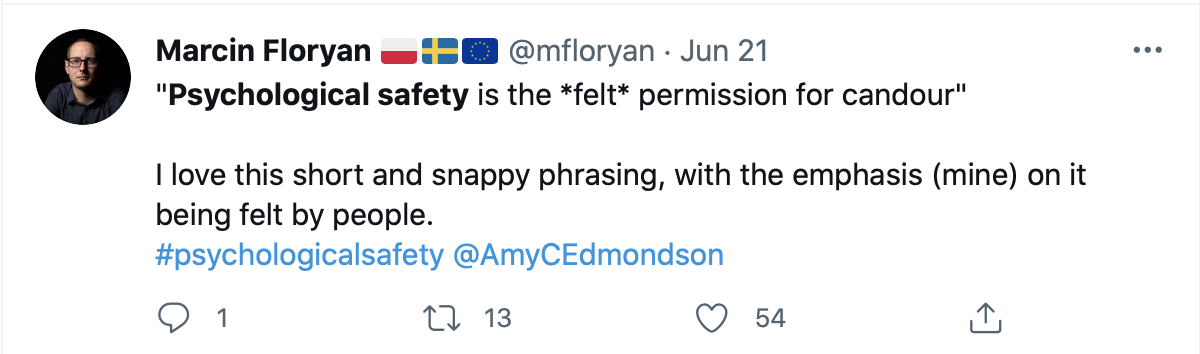 Twitter screenshot saying: "'Psychological safety is the *felt* permission for candour.' I love this short and snappy phrasing, with the emphasis (mine) on it being felt by people. #PsychologicalSafety @AmyCEdmonson"