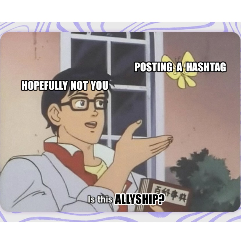 Meme of a confused anime man pointing at a butterfly. The butterfly is labelled "posting a hashtag" and the anime man is asking "is this allyship?"